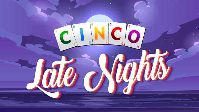 Cinco Late Nights Cinco Late Nights